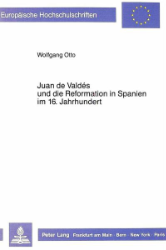 Juan de Valdés und die Reformation in Spanien im 16. Jahrhundert