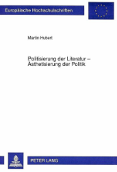 Politisierung der Literatur - Ästhetisierung der Politik