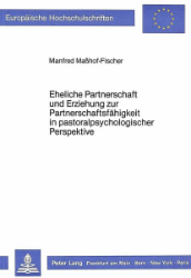 Eheliche Partnerschaft und Erziehung zur Partnerschaftsfähigkeit in pastoralpsychologischer Perspektive