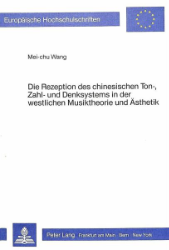 Die Rezeption des chinesischen Ton-, Zahl- und Denksystems in der westlichen Musiktheorie und Ästhetik