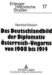 Das Deutschlandbild der Diplomatie Österreich-Ungarns von 1908 bis 1914