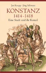 Konstanz 1414-1418. Eine Stadt und ihr Konzil - Keupp, Jan/Jörg Schwarz