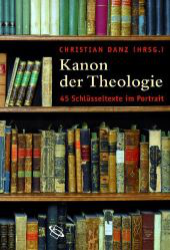 Kanon der Theologie. 45 Schlüsseltexte im Portrait