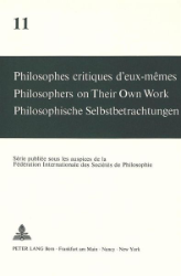 Philosophes critiques d'eux-mêmes/Philosophers on Their Own Work/Philosophische Selbstbetrachtungen. Volume 11