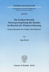 Die konkurrierende Steuergesetzgebung des Bundes im Bereich der Finanzverfassung