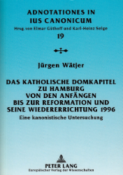 Das katholische Domkapitel zu Hamburg von den Anfängen bis zur Reformation und seine Wiedererrichtung 1996