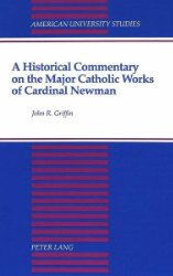 A Historical Commentary on the Major Catholic Works of Cardinal Newman. - Griffin, John R.