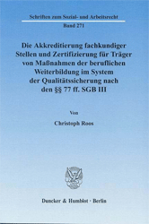 Die Akkreditierung fachkundiger Stellen und Zertifizierung für Träger von Maßnahmen der beruflichen Weiterbildung im System der Qualitätssicherung nach den §§ 77 ff. SGB III