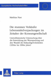Die stummen Verkäufer - Lebensmittelverpackungen im Zeitalter der Konsumgesellschaft