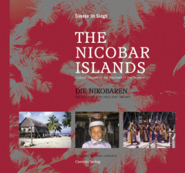 The Nicobar Islands. Cultural Choices in the Aftermath of the Tsunami/Die Nikobaren. Das kulturelle Erbe nach dem Tsunami