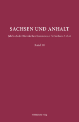 Sachsen und Anhalt. Jahrbuch der Historischen Kommission für Sachsen-Anhalt. Band 30 (2018)