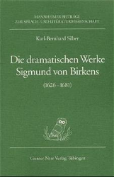 Die dramatischen Werke Sigmund von Birkens (1626 -1681) - Silber, Karl-Bernhard