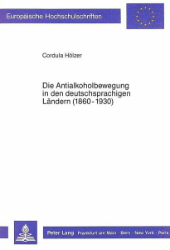 Die Antialkoholbewegung in den deutschsprachigen Ländern (1860-1930)