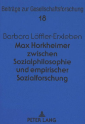 Max Horkheimer zwischen Sozialphilosophie und empirischer Sozialforschung