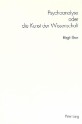 Psychoanalyse oder die Kunst der Wissenschaft