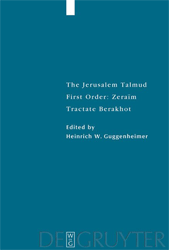 The Jerusalem Talmud. First Order: Zeraïm/Tractate Berakhot