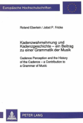 Kadenzwahrnehmung und Kadenzgeschichte - ein Beitrag zu einer Grammatik der Musik - Eberlein, Roland/Jobst P. Fricke