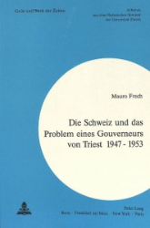 Die Schweiz und das Problem eines Gouverneurs von Triest 1947-1953