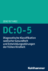 DC:0-5. Diagnostische Klassifikation seelischer Gesundheit und Entwicklungsstörungen der frühen Kindheit