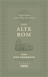 Reiseführer in die Welt der Antike: Das alte Rom