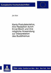 Kants Postulatenlehre, ihre Rezeption durch Ernst Bloch und ihre mögliche Anwendung zur Interpretation des Buddhismus