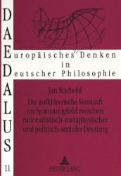 Die aufklärerische Vernunft im Spannungsfeld zwischen rationalistisch-metaphysischer und politisch-sozialer Deutung