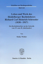 Leben und Werk des Heidelberger Rechtslehrers Richard Carl Heinrich Schroeder (1838-1917)