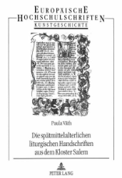 Die spätmittelalterlichen liturgischen Handschriften aus dem Kloster Salem - Väth, Paula