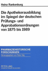 Die Apothekerausbildung im Spiegel der deutschen Prüfungs- und Approbationsordnungen von 1875 bis 1989