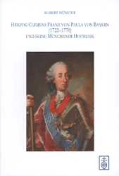 Herzog Clemens Franz von Paula von Bayern (1722-1770) und seine Münchener Hofmusik