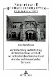 Zur Entwicklung und Bedeutung der Brunnenhäuser innerhalb der mittelalterlichen Sakralbaukunst deutscher und österreichischer Territorien