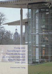 Vierzig Jahre Ausstellungen und Veröffentlichungen der Universitätsbibliothek Eichstätt-Ingolstadt 1964-2004