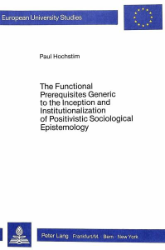 The Functional Prerequisites Generic to the Inception and Institutionalization of Positivistic Sociological Epistemology