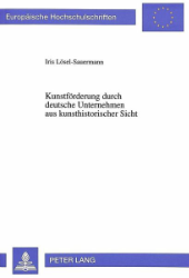 Kunstförderung durch deutsche Unternehmen aus kunsthistorischer Sicht