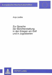 Zur Sprache der Berichterstattung in den Kriegen am Golf und in Jugoslawien