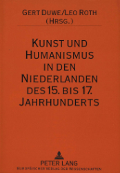 Kunst und Humanismus in den Niederlanden des 15. bis 17. Jahrhunderts