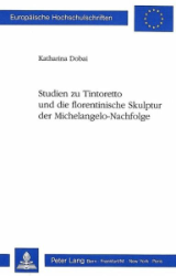 Studien zu Tintoretto und die florentinische Skulptur der Michelangelo-Nachfolge