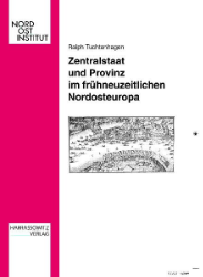 Zentralstaat und Provinz im frühneuzeitlichen Nordosteuropa