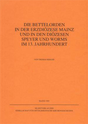 Die Bettelorden in der Erzdiözese Mainz und in den Diözesen Speyer und Worms im 13. Jahrhundert