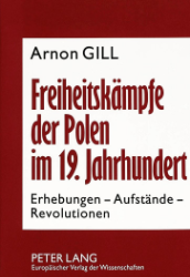 Freiheitskämpfe der Polen im 19. Jahrhundert - Gill, Arnon