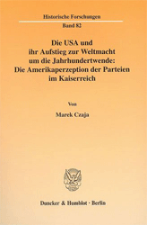 Die USA und ihr Aufstieg zur Weltmacht um die Jahrhundertwende: Die Amerikaperzeption der Parteien im Kaiserreich