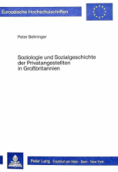 Soziologie und Sozialgeschichte der Privatangestellten in Großbritannien - Behringer, Peter