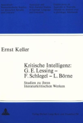 Kritische Intelligenz: G.E. Lessing - F. Schlegel - L. Börne