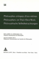 Philosophes critiques d'eux-mêmes/Philosophers on Their Own Work/Philosophische Selbstbetrachtungen. Volume 14