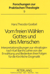 Vom freien Wählen Gottes und des Menschen - Goebel, Hans Theodor