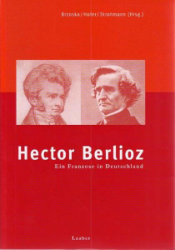 Hector Berlioz - Ein Franzose in Deutschland