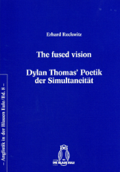 The fused vision - Dylan Thomas' Poetik der Simultaneität