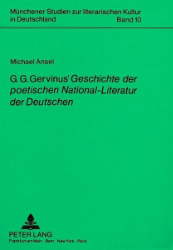 G. G. Gervinus' 'Geschichte der poetischen National-Literatur der Deutschen' - Ansel, Michael