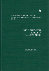 Urkundenregesten zur Tätigkeit des deutschen Königs- und Hofgerichts bis 1451. Band 6: Die Königszeit Karls IV. (1346 - 1355 März)