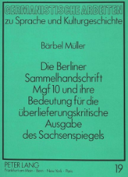 Die Berliner Sammelhandschrift Mgf 10 und ihre Bedeutung für die überlieferungskritische Ausgabe des Sachsenspiegels